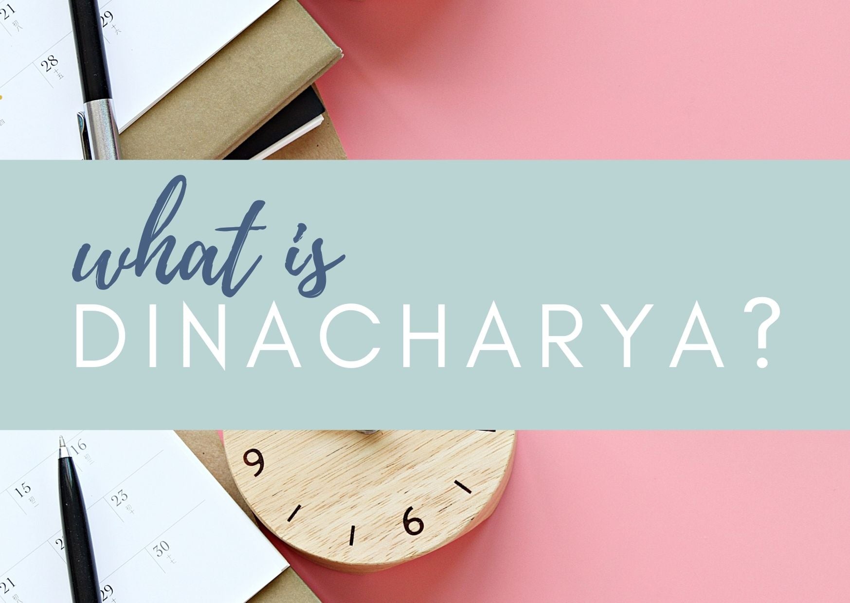 What is Dinacharya? What is the role of Dincharya in Ayurveda?